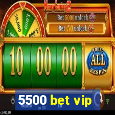 5500 bet vip